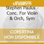 Stephen Paulus - Conc. For Violin & Orch, Sym