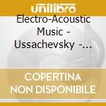 Electro-Acoustic Music - Ussachevsky - Film Music From No Exit cd musicale di Electro