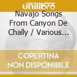 Navajo Songs From Canyon De Chally / Various - Navajo Songs From Canyon De Chally / Various cd