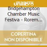 Bridgehampton Chamber Music Festiva - Rorem -Winter Pages, Bright Music cd musicale di Bridgehampton Chamber Music Festiva