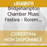 Bridgehampton Chamber Music Festiva - Rorem -Winter Pages, Bright Music cd