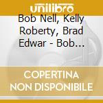Bob Nell, Kelly Roberty, Brad Edwar - Bob Nell -Why I Like Coffee cd musicale di Nell Bob