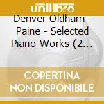 Denver Oldham - Paine - Selected Piano Works (2 Cd)