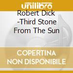 Robert Dick -Third Stone From The Sun cd musicale di Robert Dick