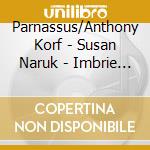 Parnassus/Anthony Korf - Susan Naruk - Imbrie -Dream Sequence, 5 Roethke So cd musicale di Parnassus/Anthony Korf