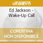 Ed Jackson - Wake-Up Call cd