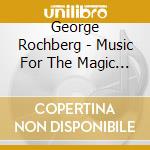 George Rochberg - Music For The Magic Theate cd musicale di New York Chamber Ensemble / Stephen R