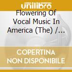 Flowering Of Vocal Music In America (The) / Various (2 Cd) cd musicale