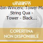 Isbin-Wincenc-Tower-Muir String Qua - Tower - Black Topaz, Chamber Works cd musicale di Isbin