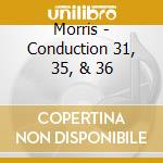 Morris - Conduction 31, 35, & 36 cd