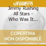 Jimmy Rushing All Stars - Who Was It Sang That Song cd musicale di The jimmy rushing all stars
