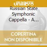 Russian State Symphonic Cappella - A Hero Of Our Time, Works By London, M cd musicale di Russian State Symphonic Cappella