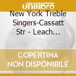 New York Treble Singers-Cassatt Str - Leach -Ariadne's Lament cd musicale di Mary jane leach