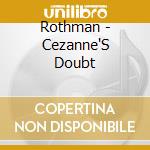 Rothman - Cezanne'S Doubt cd musicale di Rothman