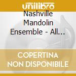Nashville Mandolin Ensemble - All The Rage, Mandolin Ensemble Music cd musicale di Nashville Mandolin Ensemble