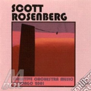 Scott Rosenberg - Creative Orchestra Music, Chicago 2001 cd musicale di Rosenberg Scott