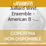 Juilliard Wind Ensemble - American B - Ewazen, Schuman, Powell -Shadowcatch cd musicale di Juilliard Wind Ensemble