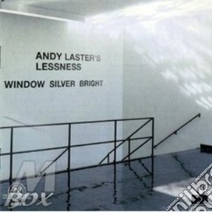 A. Laster - Cuong Vu - B. Carrott - E. - Andy Laster S Lessness -Window Silv cd musicale di Andy laster's lessne