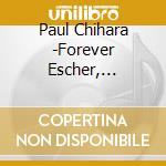 Paul Chihara -Forever Escher, Shinju, Wind Song