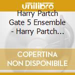 Harry Partch Gate 5 Ensemble - Harry Partch Vol1 Eleven Intrusions cd musicale di Harry Partch