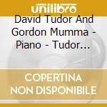 David Tudor And Gordon Mumma - Piano - Tudor -Rainforest (2 Versions), Mumm cd musicale di David Tudor And Gordon Mumma
