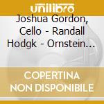 Joshua Gordon, Cello - Randall Hodgk - Ornstein -Complete Works For Cello A cd musicale di Leo Ornstein