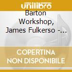 Barton Workshop, James Fulkerso - Corner -Extreme Positions (2 Cd) cd musicale di Miscellanee
