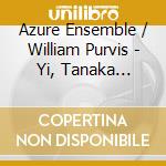 Azure Ensemble / William Purvis - Yi, Tanaka -Invisible Curve cd musicale di Azure Ensemble / William Purvis