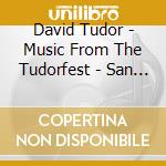 David Tudor - Music From The Tudorfest - San Francisco (3 Cd)