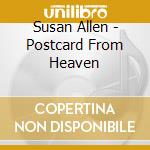 Susan Allen - Postcard From Heaven cd musicale di Susan Allen