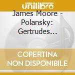 James Moore - Polansky: Gertrudes Music For Violin And Resonator Guitar cd musicale di James Moore