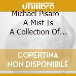 Michael Pisaro - A Mist Is A Collection Of Points cd musicale di Michael Pisaro