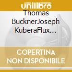 Thomas BucknerJoseph KuberaFlux Quartet - Micheal Byron The Celebration
