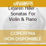Lejaren Hiller - Sonatas For Violin & Piano