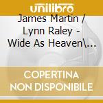 James Martin / Lynn Raley - Wide As Heaven\ A Century Of Song By Black American Com cd musicale