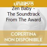 Zen Baby - The Soundtrack From The Award cd musicale di Zen Baby