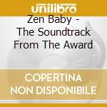 Zen Baby - The Soundtrack From The Award cd