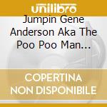 Jumpin Gene Anderson Aka The Poo Poo Man Gene And cd