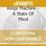 Kings Machine - A State Of Mind cd