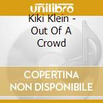Kiki Klein - Out Of A Crowd cd