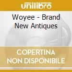 Woyee - Brand New Antiques cd