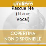Rescue Me (titanic Vocal) cd