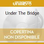 Under The Bridge cd musicale di RED HOT CHILI PEPPE