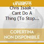 Chris Isaak - Cant Do A Thing (To Stop Me) cd