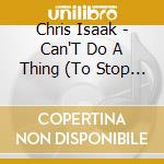 Chris Isaak - Can'T Do A Thing (To Stop Me) cd