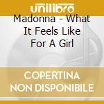 Madonna - What It Feels Like For A Girl cd musicale di MADONNA