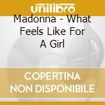 Madonna - What Feels Like For A Girl cd musicale di MADONNA