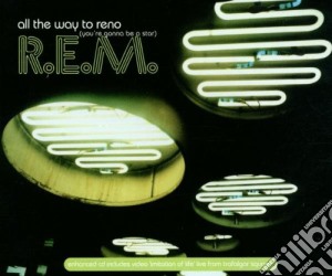 R.e.m. - All The Way To Reno cd musicale di R.E.M.