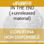 IN THE END (+unreleased material) cd
