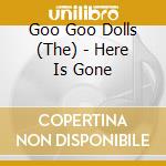 Goo Goo Dolls (The) - Here Is Gone cd